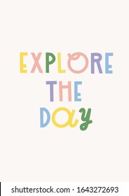 'Explore The Day' hand drawn nursery poster. Motivational vector illustration. Vector lettering for print, poster, t-shirt, playroom, nursery, greeting cards, label, brochure, flyer, banner, baby wear