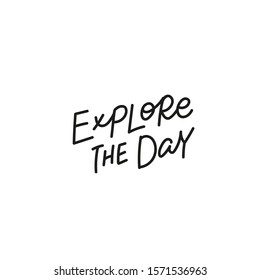 Explore the day quote lettering. Calligraphy inspiration graphic design typography element. Hand written postcard. Cute simple black vector sign point flourishes