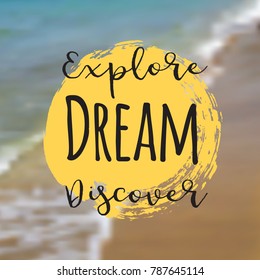 Explore dream discover. Beautiful Seaside View Poster. Vector background with Typography.