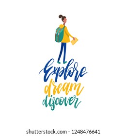 Explore, Dream, Discover, hand lettering. Vector flat illustration of  traveling girl in minimalist style.  For inspirational travel poster, card etc.