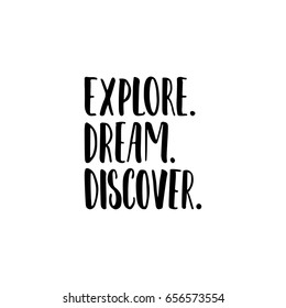 Explore. Dream. Discover - lettering quote isolated on the white background. Fun hand-written brush ink inscription for photo overlays, greeting card or t-shirt print, poster design