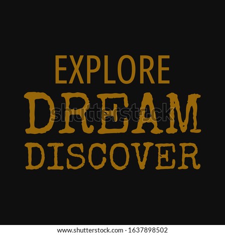 Explore dream discover. Motivational quotes