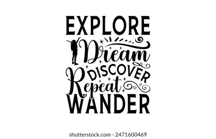 Explore Dream Discover Repeat Wander - Traveling T- Shirt Design, Lettering Phrase Isolated On White, For Prints T-Shirts And Bags, Posters, Cards. EPS 10