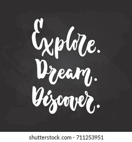 Explore. Dream. Discover - travel and adventure hand drawn lettering quote in white color on the black chalkboard background. Fun ink calligraphy inscription