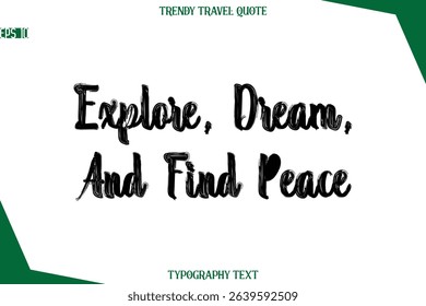 Explore, Dream, And Find Peace  Bold Brush Typographic Text Trendy Travel Caption