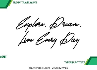 Explore, Dream, Live Every Day  Modern Cursive Typography Text Trendy Travel Quote
