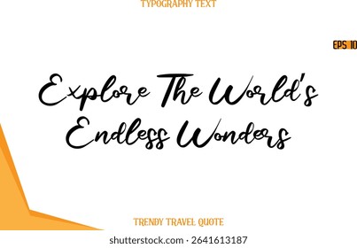 Explore The World’s Endless Wonders  Calligraphy Handwritten Text Trendy Travel Quote