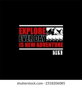 'Explore Every Day Is New Adventure ' For t-shirt,sweatshirt,hoodie prints, posters, stickers and other uses.