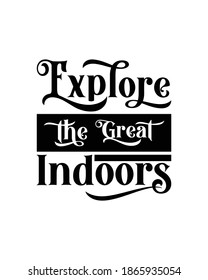 Explore the great indoors. Hand drawn typography poster design. Premium Vector.