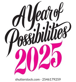 Explore el mensaje inspirador de 'Un año de posibilidades 2025' con este elegante diseño de caligrafía, perfecto para motivar un nuevo comienzo y lograr tus sueños.