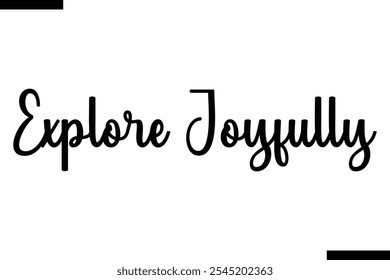 Explore joyfully Vector Inspirational Travel Typography Text