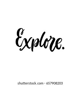 Explore - lettering quote isolated on the white background. Fun hand-written brush ink inscription for photo overlays, greeting card or t-shirt print, poster design