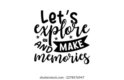  Let’s explore and make memories -   Lettering design for greeting banners, Mouse Pads, Prints, Cards and Posters, Mugs, Notebooks, Floor Pillows and T-shirt prints design.
