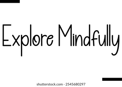 Explore mindfully Vector Tipografía inspiradora de viaje Texto