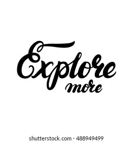 Explore more hand written lettering typography. Modern brush calligraphy. Motivational background for poster, print, greeting card and postcard. Vector illustration.