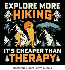 Explore More Hiking It's Cheaper Than Therapy Retro Vintage Mountain Adventure Hiking T-Shirt Graphic.