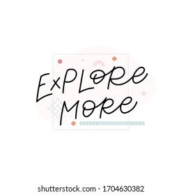 Explore more quote lettering. Calligraphy inspiration graphic design typography element. Hand written postcard. Cute simple black vector sign. Geometric simple forms background.