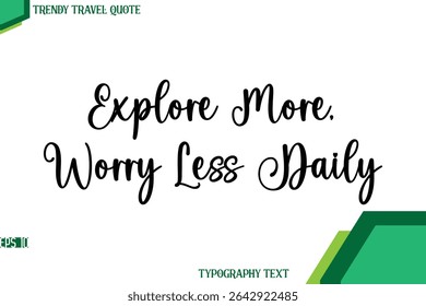 Explore More, Worry Less Daily  Stylish Cursive Calligraphy Text Trendy Travel Quote