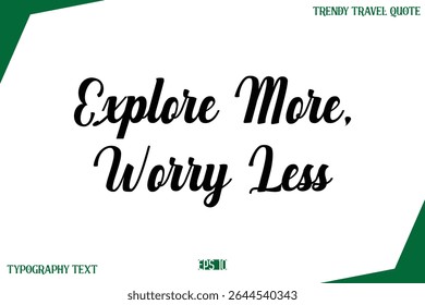 Explore More, Worry Less Modern Typescript Text Trendy Inspirational Caption