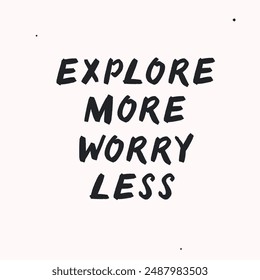 Explore more worry less - vector handdrawn lettering. Motivational and inspirational quotes , selfcare and selflove concept. Mental health saying. Perfect design for cards, posters, T-shirts