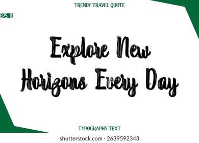 Explore New Horizons Every Day  Bold Brush Typographic Text Trendy Travel Caption