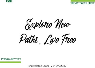 Explore New Paths, Live Free  Cursive Typography Text Trendy Travel Phrase