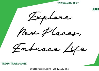 Explore New Places, Embrace Life Cursive Text Hand Lettering Trendy Travel Quote
