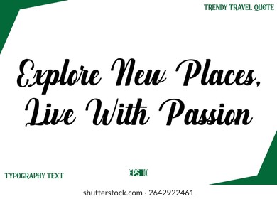 Explore New Places, Live With Passion  Modern Typography Text Trendy Travel Caption