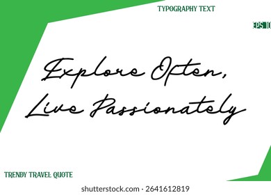 Explore Often, Live Passionately   Cursive Text Hand Lettering Trendy Travel Quote