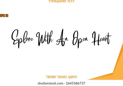 Explore With An Open Heart   Modern Text Hand Lettering Trendy Travel Quote