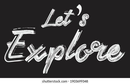 Let’s Explore Paint Brush Typography phrase script letter handwritten decorative font drawn sign illustration text design on the Black background
