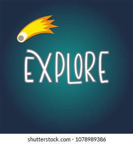 Explore. Space hand written lettering inscription positive quote, calligraphy vector illustration. Text sign slogan design for quote poster, greeting card, print, cool badge