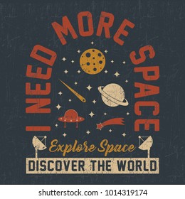 Explore Space, I Need More Space slogan graphic typography, t-shirt graphics, vectors