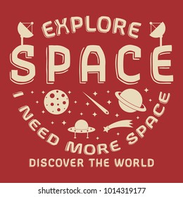 Explore Space, I Need More Space slogan graphic typography, t-shirt graphics, vectors