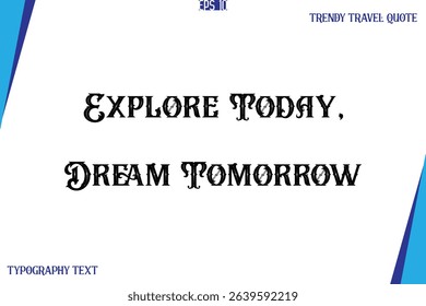 Explore Today, Dream Tomorrow   Vintage Style Typography Text Trendy Travel Caption