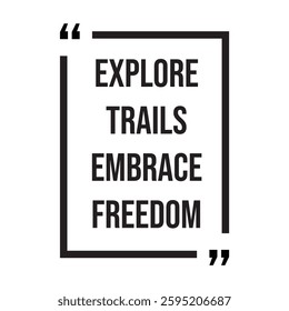 explore trails embrace freedom inspirational design quote, motivational quotes, typography illustration lettering quotes