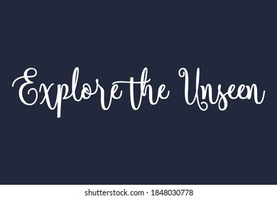 Explore the Unseen Calligraphy White Color Text On Navy Blue Background