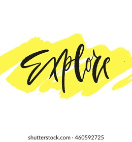 Explore word - modern calligraphy lettering. Design for typography poster or t-shirt. Motivational saying for wall decoration. Vector art illustration. Isolated on background. Inspirational quote.
