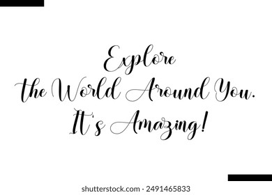 Explore the World around you. It's amazing Travel Saying Typography Text