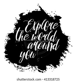 Explore the world around you calligraphic inscription. Usable for travel cards posters banners, t-shirts and overlay.