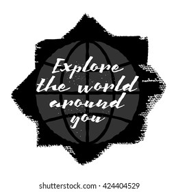 Explore the world around you calligraphic inscription. Usable for travel cards posters banners, t-shirts and overlay.