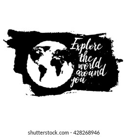 Explore the world around you calligraphic inscription. Usable for travel cards posters banners, t-shirts and overlay.