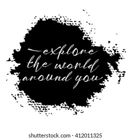 Explore the world around you card. Hand drawn lettering travel background. Ink illustration. Modern brush calligraphy. Adventures grunge background.