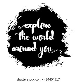 Explore the world around you card. Hand drawn lettering travel background. Ink illustration. Modern brush calligraphy. Adventures grunge background.