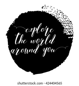 Explore the world around you card. Hand drawn lettering travel background. Ink illustration. Modern brush calligraphy. Adventures grunge background.