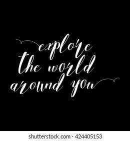 Explore the world around you, education, school inspiration lettering. College or self study invitation templates with hand drawn lettering card, isolated on black.