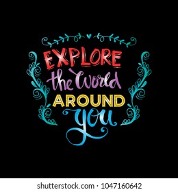 Explore the world around you. Hand drawn inspirational quote