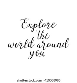 Explore the world around you, hand drawn wonder, exploration quote. Artworks for wear. Inspirational typography emblem.