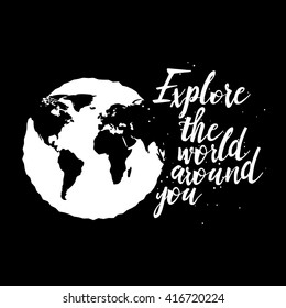 Explore the world around you, hand drawn inspirational quote. Travel background and typography design element. Modern Calligraphy quote. Brush lettering poster.