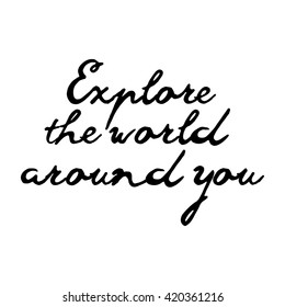 Explore the world around you, hand drawn wonder, exploration quote. Artworks for wear. Inspirational typography emblem.